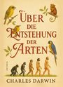 Charles Darwin: Charles Darwin: Über die Entstehung der Arten. Vollständige Neuausgabe, Buch