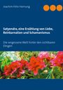 Joachim Felix Hornung: Satyendra, eine Erzählung von Liebe, Reinkarnation und Schamanismus, Buch
