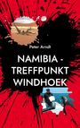 Peter Arndt: Namibia - Treffpunkt Windhoek, Buch