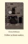 Christa Bohlmann: Früher so heute anders, Buch