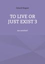 Eduard Wagner: To live or just exist 3, Buch