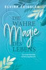 Elvira Zeißler: Die wahre Magie des Lebens, Buch