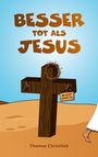 Thomas Christlieb: Besser tot als Jesus, Buch