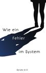 Renée Krill: Wie ein Fehler im System, Buch