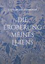 E li sabeth Udelhoven: Die Eroberung meines Lebens, Buch