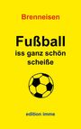 Wolfgang Brenneisen: Fußball iss ganz schön scheiße, Buch