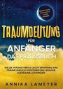 Annika Lameyer: Traumdeutung für Anfänger - Das Praxisbuch: Wie Sie Traumsymbole leicht erkennen, Ihre Träume endlich verstehen und jegliche Albträume loswerden | inkl. Traumlexikon, Traumreise & Luzides Träumen, Buch