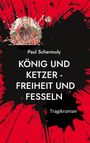 Paul Schermuly: König und Ketzer -, Buch