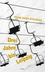 Frank Georg Schlosser: Drei Jahre bis Leipzig, Buch