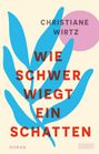 Christiane Wirtz: Wie schwer wiegt ein Schatten, Buch