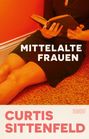 Curtis Sittenfeld: Mittelalte Frauen, Buch
