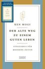 "Ken Mogi: Der alte Weg zu einem guten Leben. Stoizismus für moderne Zeiten. Vom Autor des Spiegel-Bestsellers."