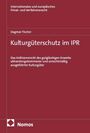 Titel: Kulturgüterschutz im IPR. Autorin: Dagmar Fischer. Themen: Kollision von Kulturgüterrechten.