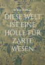 Burak Tuncel: Diese Welt ist eine Hölle für zarte Wesen, Buch