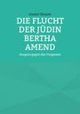 Günter Thumm: Die Flucht der Jüdin Bertha Amend, Buch