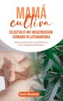 Karin Brunner: Mamá Cultiva: Selbsthilfe mit medizinischem Cannabis in Lateinamerika, Buch