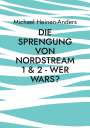 Michael Heinen-Anders: Die Sprengung von Nordstream 1 & 2 - wer wars?, Buch