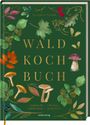 Titel: "Wald Koch Buch", Untertitel: "sammeln - erleben entdecken - genießen". Illustration von Blättern und Pilzen.