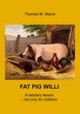 Thomas M. Meine: Fat Pig Willi, Buch