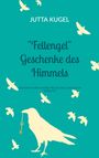 Jutta Kugel: "Fellengel" Geschenke des Himmels, Buch