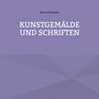 Bernd Schubert: Kunstgemälde und Schriften, Buch