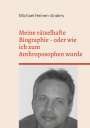 Michael Heinen-Anders: Meine rätselhafte Biographie - oder wie ich zum Anthroposophen wurde, Buch