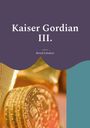 Bernd Schubert: Kaiser Gordian III., Buch
