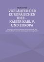Markus Pohl: Vorläufer der europäischen Idee - Kaiser Karl V. und Europa, Buch