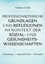 Markus Seibt: Professionsethische Grundlagen und Reflexionen im Kontext der Sozial- und Gesundheitswissenschaften, Buch