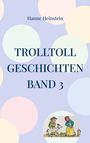 Hanne Heinstein: TrollToll Geschichten Band 3, Buch