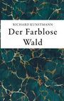 Richard Kunstmann: Der Farblose Wald, Buch