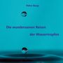 Petra Keup: Die wundersamen Reisen der Wassertropfen, Buch