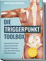 Konstantin Gerlach: Die Triggerpunkte Toolbox: Schmerzpunkte und Faszien zuhause ganz leicht selbst behandeln, Verspannungen lösen, Stress mindern und das Wohlbefinden steigern - inkl. 21-Tage-Triggerpunkt-Yoga-Kurs, Buch