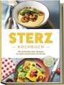 Johanna Stegemann: Sterz Kochbuch: Die leckersten Sterz Rezepte für jeden Geschmack und Anlass - inkl. Brotrezepten, Aufstrichen & Desserts, Buch