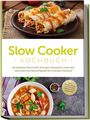 Paul Ihlmann: Slow Cooker Kochbuch: Die leckersten Slow Cooker Schongarer Rezepte für maximalen Geschmack und Nährstoffgehalt bei minimalem Aufwand - inkl. Brotrezepten, Aufstrichen, Fingerfood & Getränken, Buch