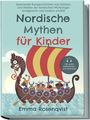 Emma Rosenqvist: Nordische Mythen für Kinder: Spannende Kurzgeschichten von Göttern und Helden der nordischen Mythologie kindgerecht und modern erzählt - inkl. gratis Audiodateien zum Download, Buch