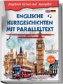 Konstantin Zierlein: Englische Kurzgeschichten mit Paralleltext - Englisch lernen auf Autopilot: In nur 5 Minuten täglich Hör-, Leseverständnis und Aussprache verbessern - inkl. Audios, Übungen, Tests uvm. A2-B1, Buch