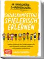 Lorena Schönfeld: Sozialkompetenz spielerisch erlernen: Kreative Förderung der Sozialkompetenz für mehr Empathie, emotionale Intelligenz und proaktive Konfliktlösung - im Kindergarten- & Grundschulalter, Buch