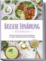 Iris Rüberg: Basische Ernährung Kochbuch: Mit den leckersten basischen Rezepten zu starker Gesundheit und mehr Energie - inkl. Brotrezepten, Aufstrichen, Fingerfood & Getränken, Buch