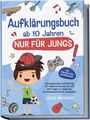 Lukas Meinders: Aufklärungsbuch ab 10 Jahren NUR für Jungs: Altersgerechte Aufklärung mit cleveren Antworten auf alle Fragen zu Pubertät, Erwachsenwerden & Sexualität - inkl. Pubertäts-Quiz zum Mitmachen, Buch