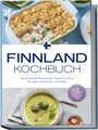 Lara Albäck: Finnland Kochbuch: Die leckersten Rezepte der finnischen Küche für jeden Geschmack und Anlass - inkl. Brotrezepten, Fingerfood, Aufstrichen & Getränken, Buch