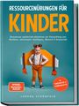 Lorena Schönfeld: Ressourcenübungen für Kinder: Ressourcen spielerisch aktivieren zur Entwicklung von Resilienz, emotionaler Intelligenz, Motorik & Kreativität - im Kindergarten- & Grundschulalter, Buch