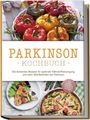 Magdalena Sonnenberg: "Parkinson Kochbuch: Die leckersten Rezepte für optimale Nährstoffversorgung und mehr Wohlbefinden bei Parkinson - inkl. Salaten, Fingerfood, Desserts & Getränken ", Buch