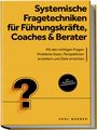 Paul Queder: Systemische Fragetechniken für Führungskräfte, Coaches & Berater: Mit den richtigen Fragen Probleme lösen, Perspektiven erweitern und Ziele erreichen - inkl. Workbook & Praxisbeispielen, Buch