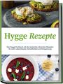 Clara Weidmann: Hygge Rezepte: Das Hygge Kochbuch mit den leckersten dänischen Rezepten für mehr Lebensfreude, Gemütlichkeit und Entspannung - inkl. Brotrezepten, Gebäck, Dips & Getränken, Buch