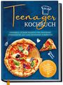 Maja Rehnsberg: Teenager Kochbuch: Unnormal leckere Rezepte für angehende Sterneköche auf ganz entspannt zubereiten - inkl. exquisiter Pausensnacks, Partyfood, gratis PDF u.v.m., Buch