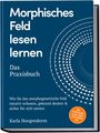 Karla Hoogendorm: Morphisches Feld lesen lernen - Das Praxisbuch: Wie Sie das morphogenetische Feld intuitiv erfassen, gekonnt deuten & sicher für sich nutzen - inkl. Beispielen aus Alltag & Beruf, Lesetechniken uvm., Buch