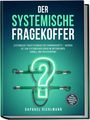 Raphael Diehlmann: Der systemische Fragekoffer: Systemische Fragetechniken für Führungskräfte - werden Sie zum systemischen Coach im Unternehmen, schnell und praxiserprobt - inkl. Vorlagen, Fragekarten, Übungen uvm., Buch