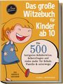 "Das große Witzebuch für Kinder ab 10. Die 500 lustigsten Schülerwitze, Scherzfragen. Illustration eines lachenden Kindes."