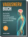 Christoph Tammen: Vagusnerv Buch: Wie Sie Ihre körpereigene Selbstheilung gezielt aktivieren und vielfältige Alltagsbeschwerden lindern - inkl. 10-Minuten-Routinen, Erste-Hilfe-Übungen & Meditationen, Buch